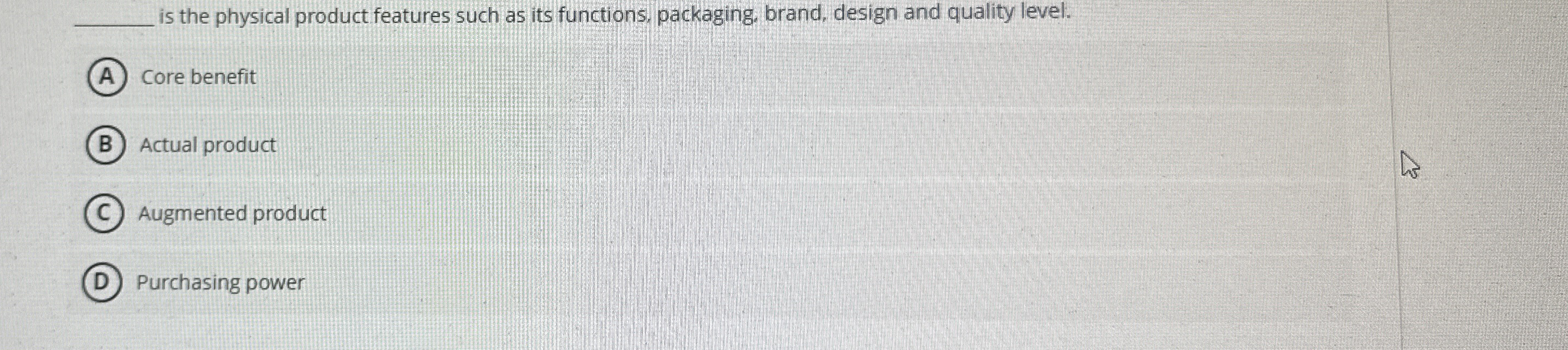  is the physical product features such as its functions, packaging, brand,