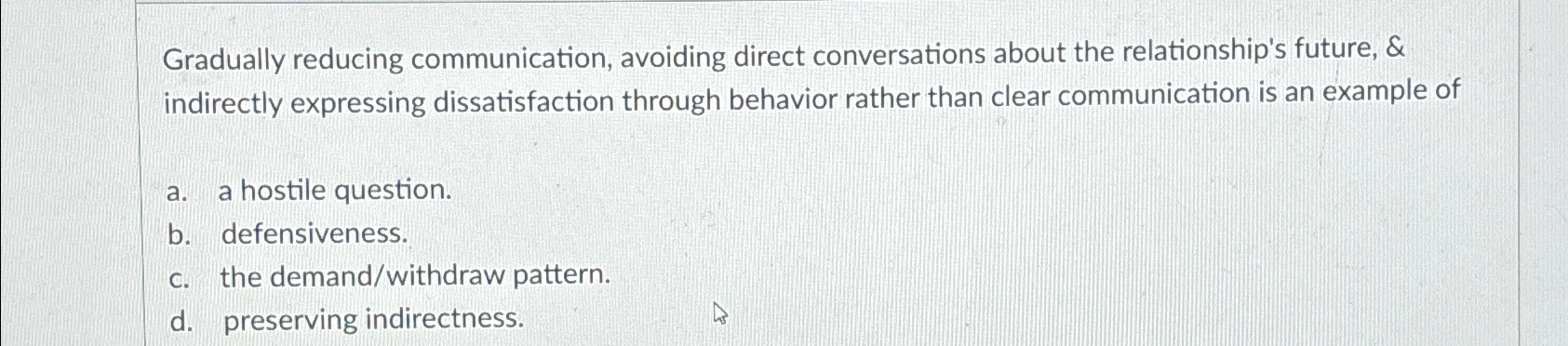  Gradually reducing communication, avoiding direct conversations about the relationship's future, &