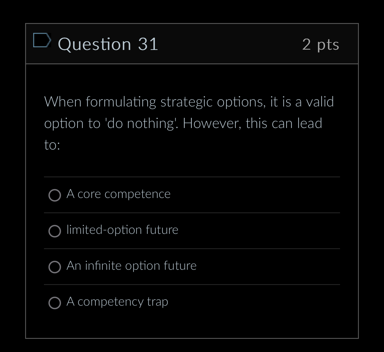  Question 31 2 pts When formulating strategic options, it is a