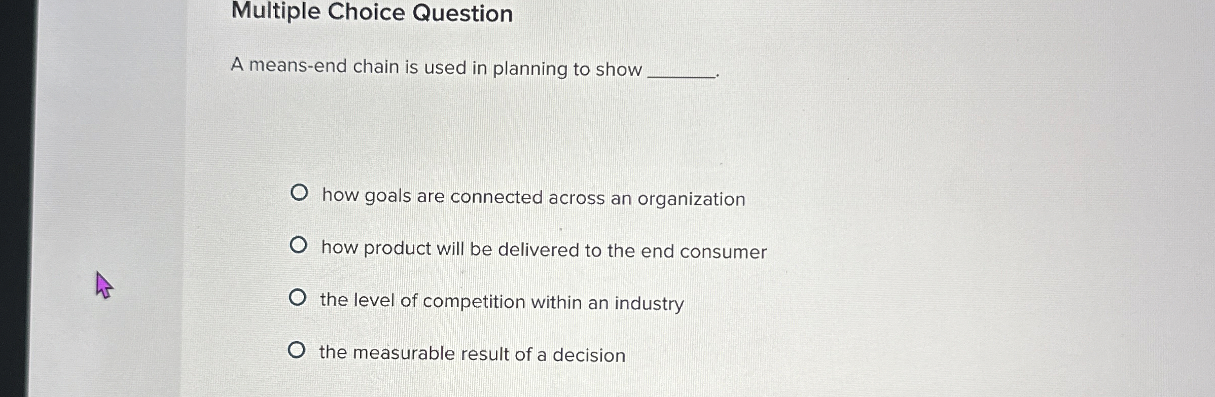  Multiple Choice Question A means-end chain is used in planning to