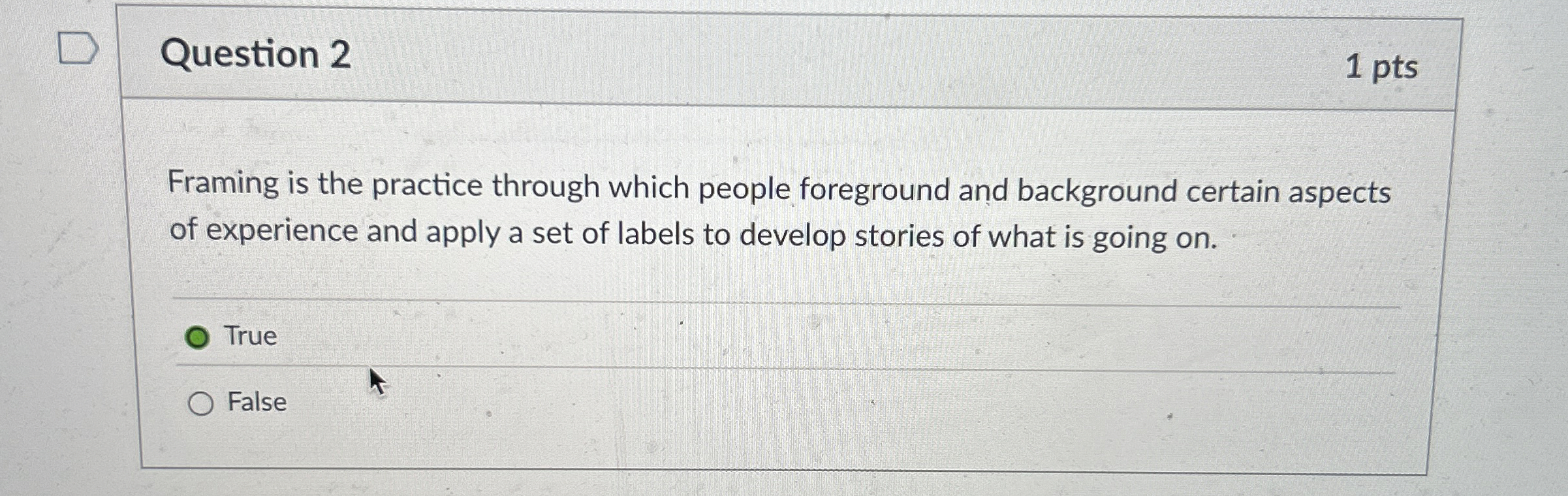  Question 2 Framing is the practice through which people foreground and