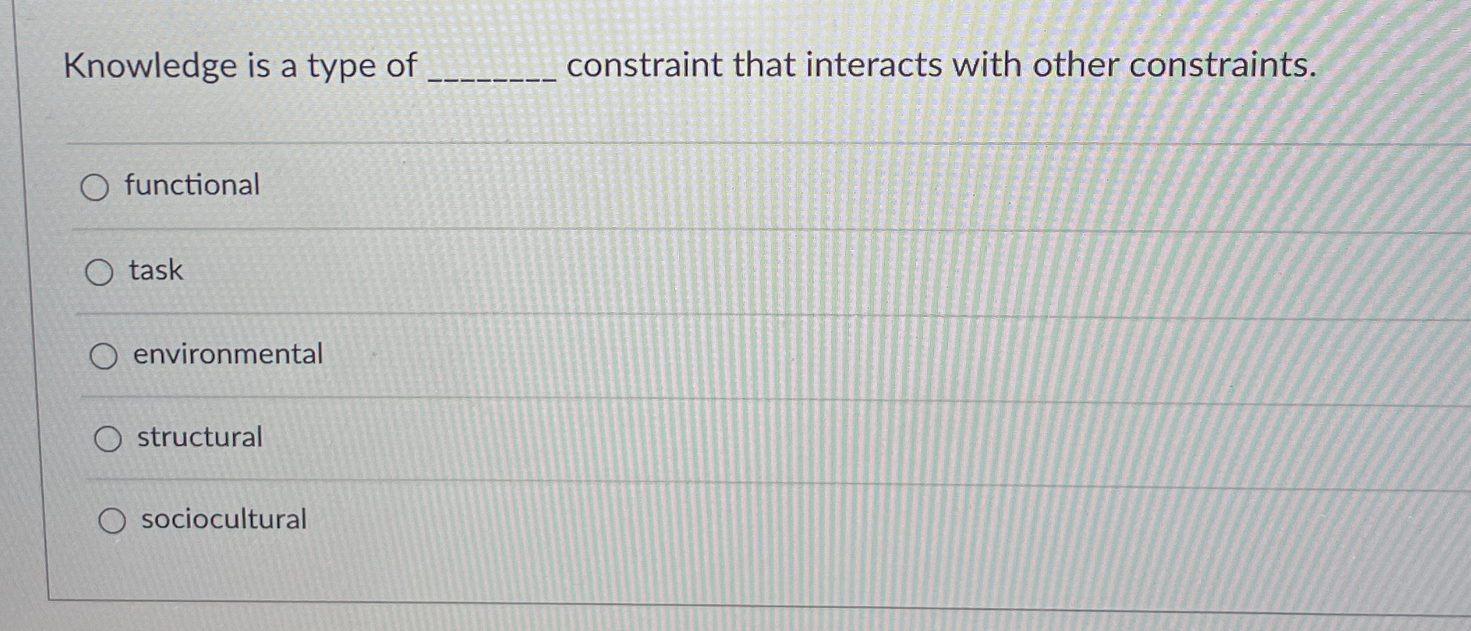  Knowledge is a type of constraint that interacts with other constraints.