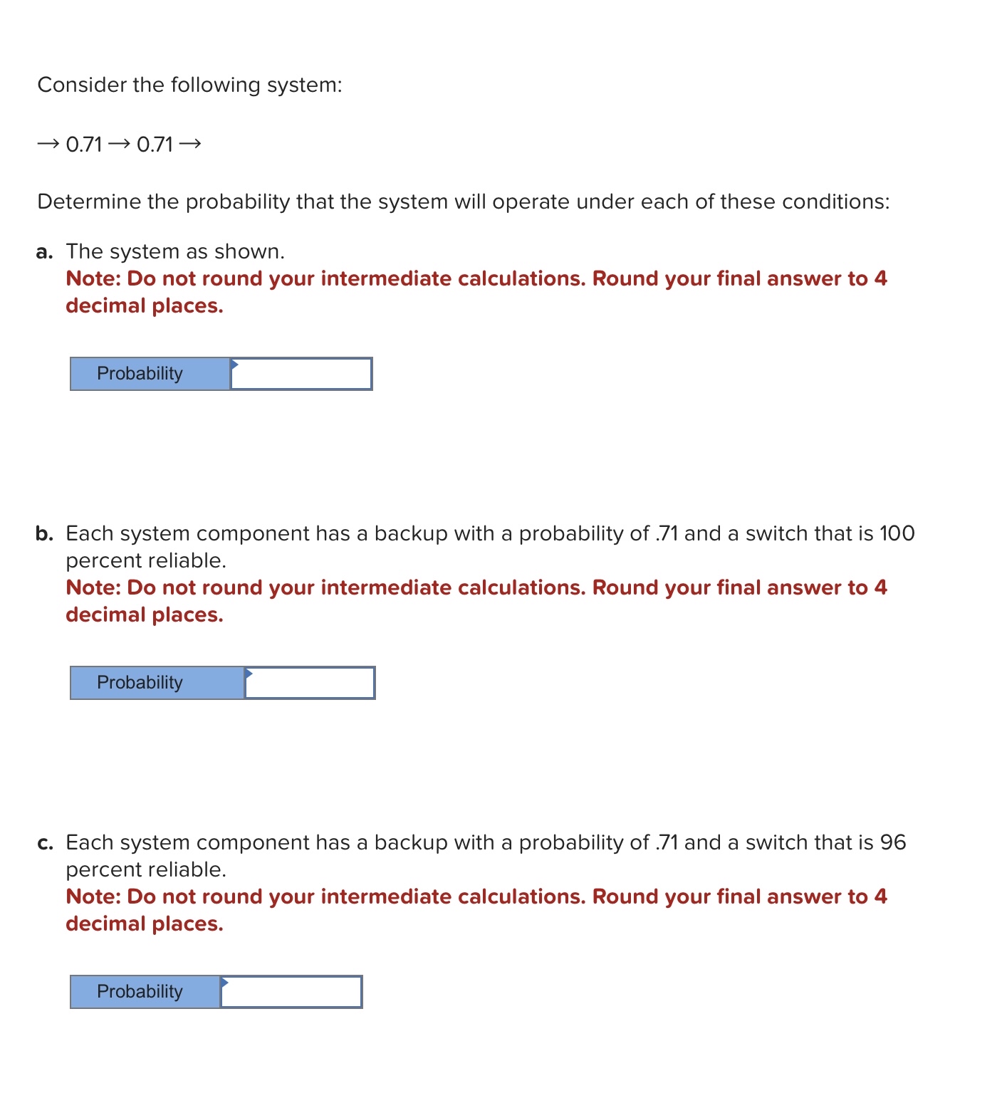  Consider the following system: 0.710.71 Determine the probability that the system