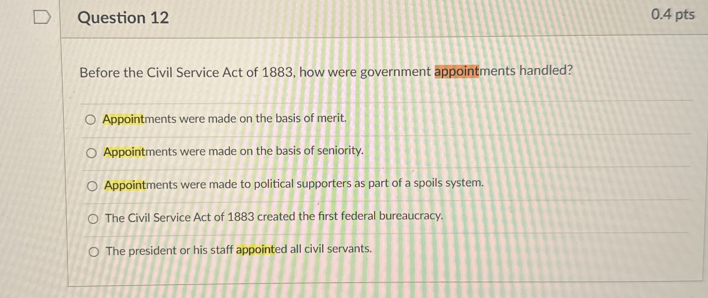  Question 12 0.4 pts Before the Civil Service Act of 1883,