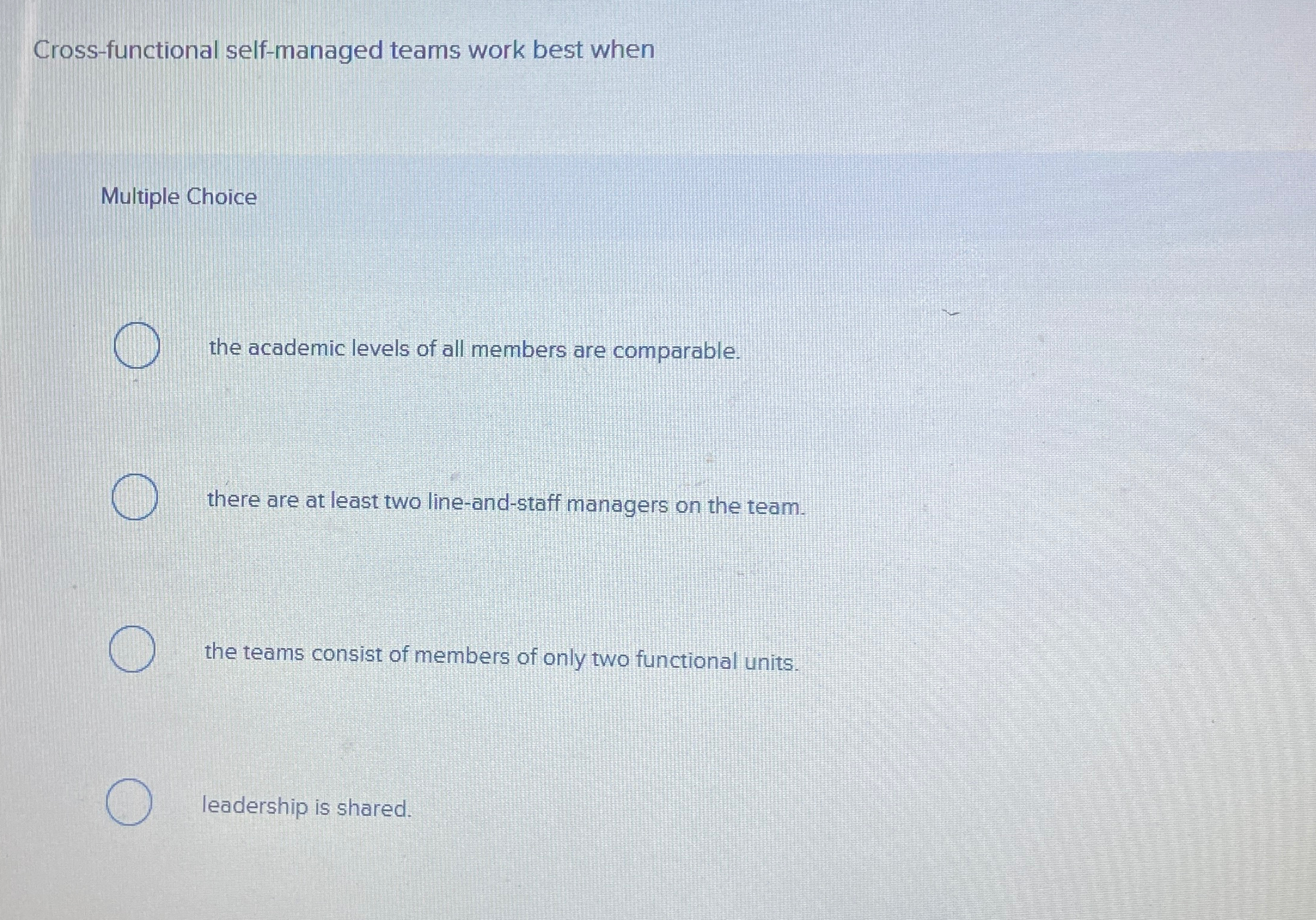  Cross-functional self-managed teams work best when Multiple Choice the academic levels