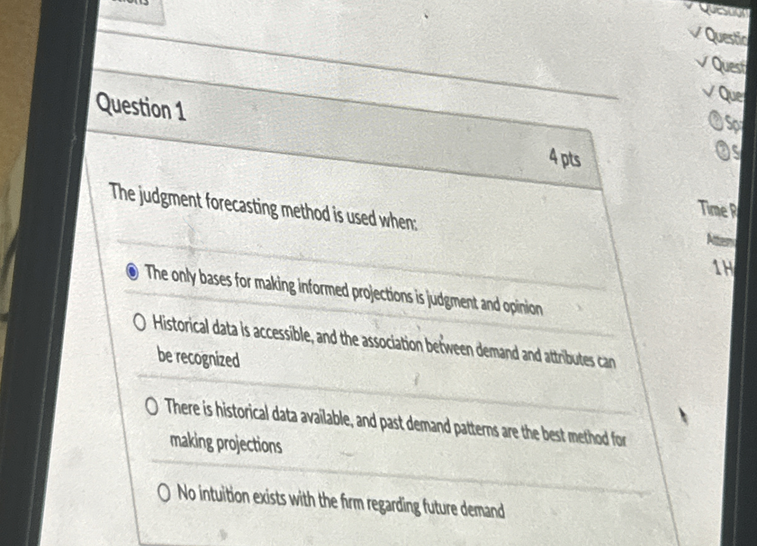  Question 1 The judgment forecasting method is used when: The only