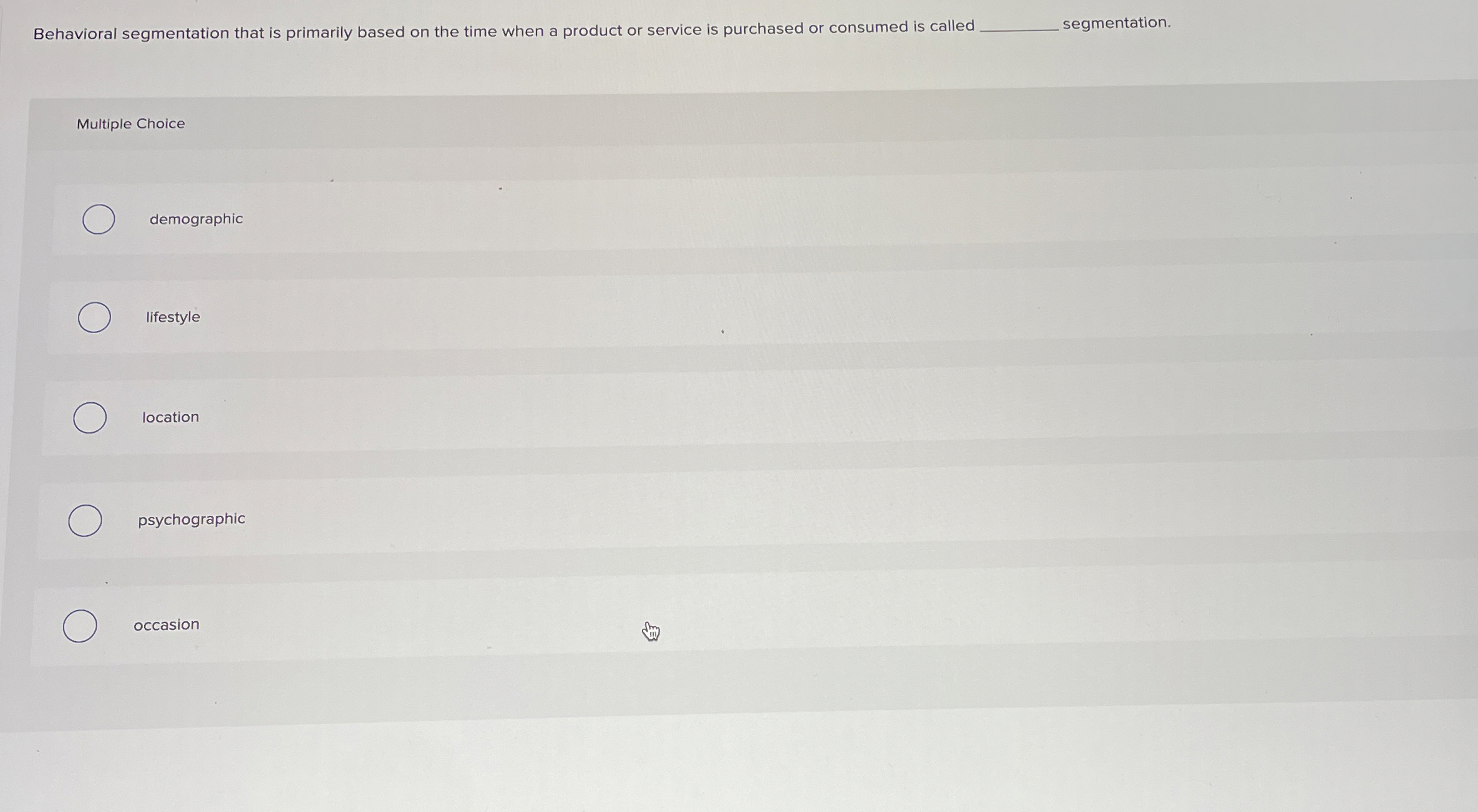  Behavioral segmentation that is primarily based on the time when a