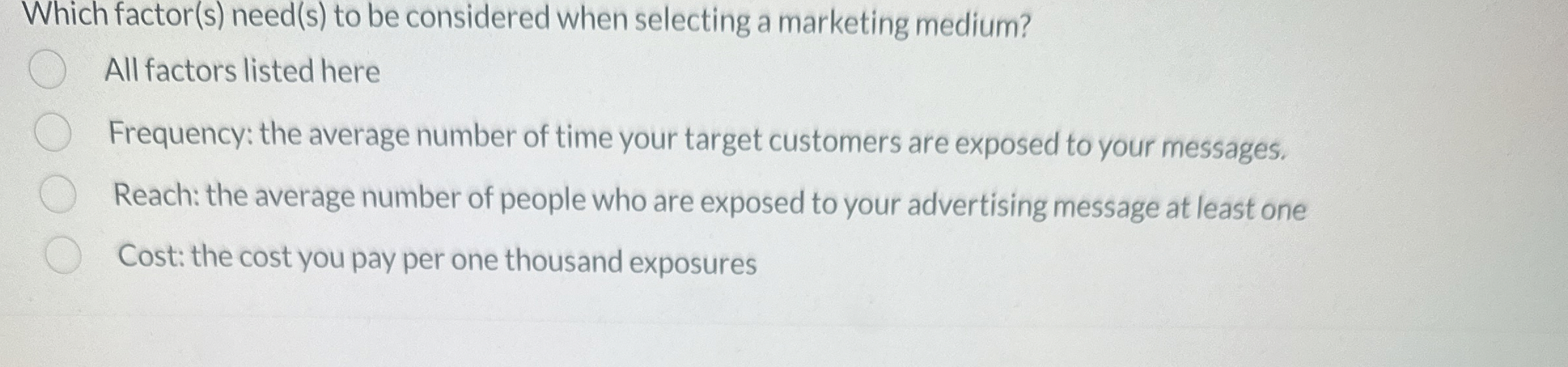  Which factor(s) need(s) to be considered when selecting a marketing medium?