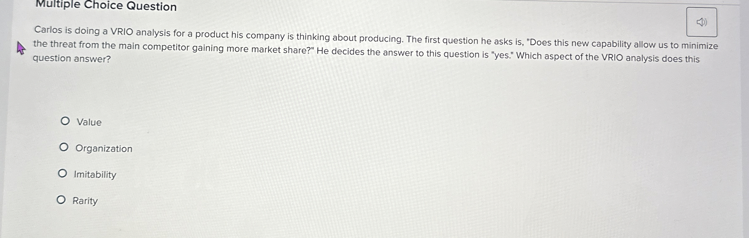 Multiple Choice Question Carlos is doing a VRIO analysis for a