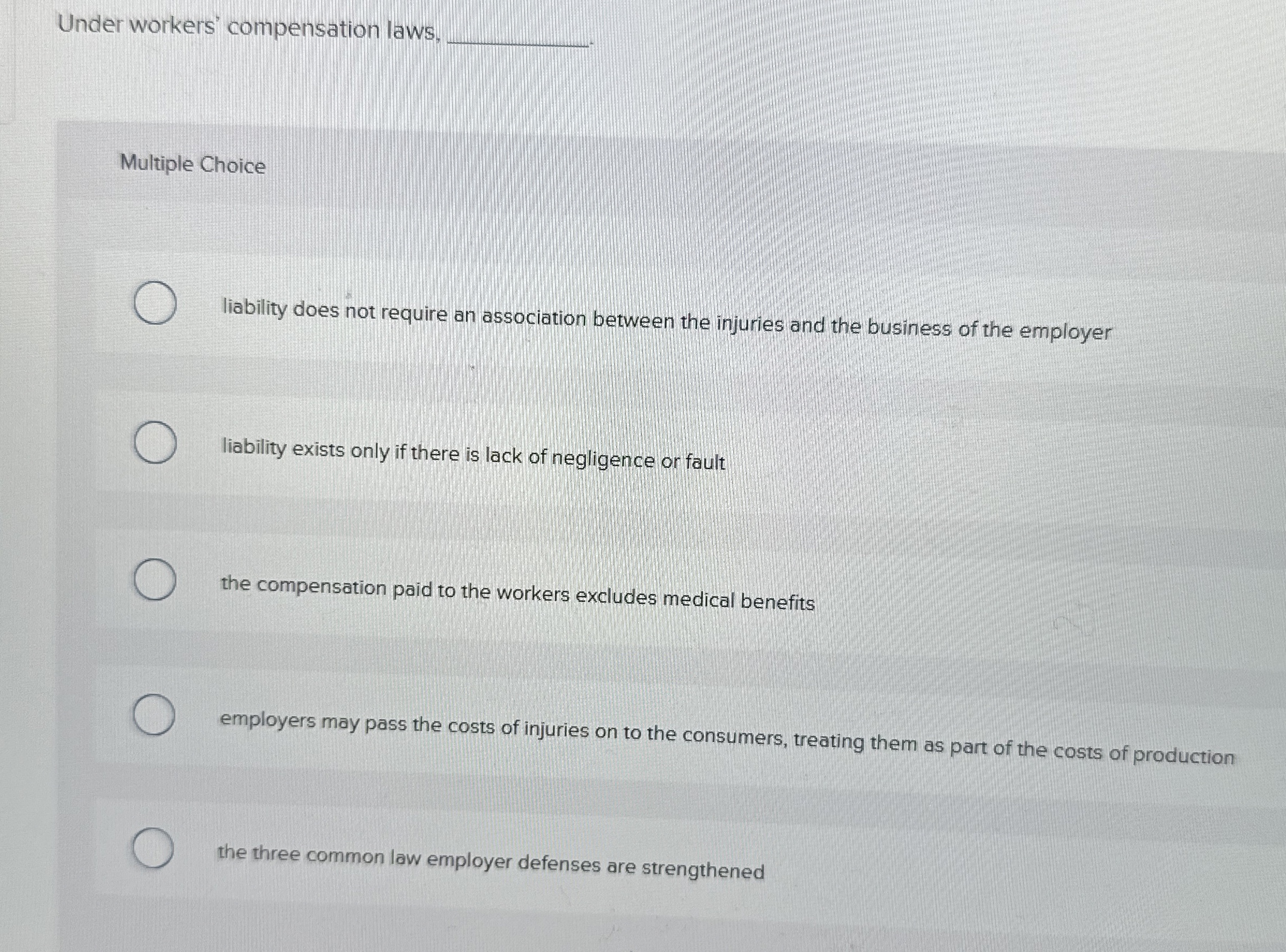  Under workers' compensation laws, q, Multiple Choice liability does not require