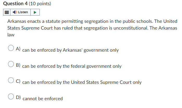  Question 4(10 points) [i Arkansas enacts a statute permitting segregation in