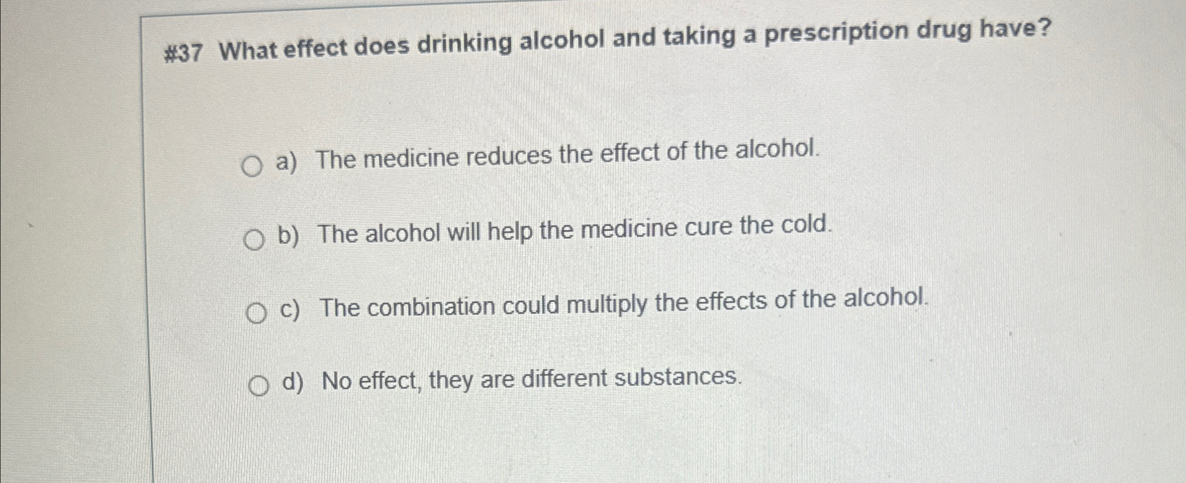  #37 What effect does drinking alcohol and taking a prescription drug