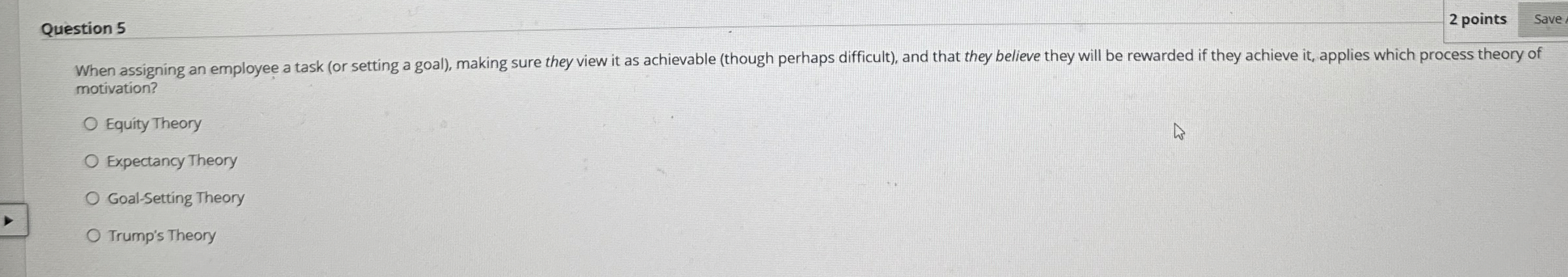  Question 5 motivation? Equity Theory Expectancy Theory Goal-Setting Theory Trump's Theory