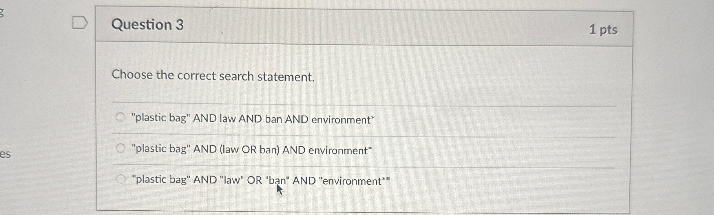  Question 3 1 pts Choose the correct search statement. "plastic bag"