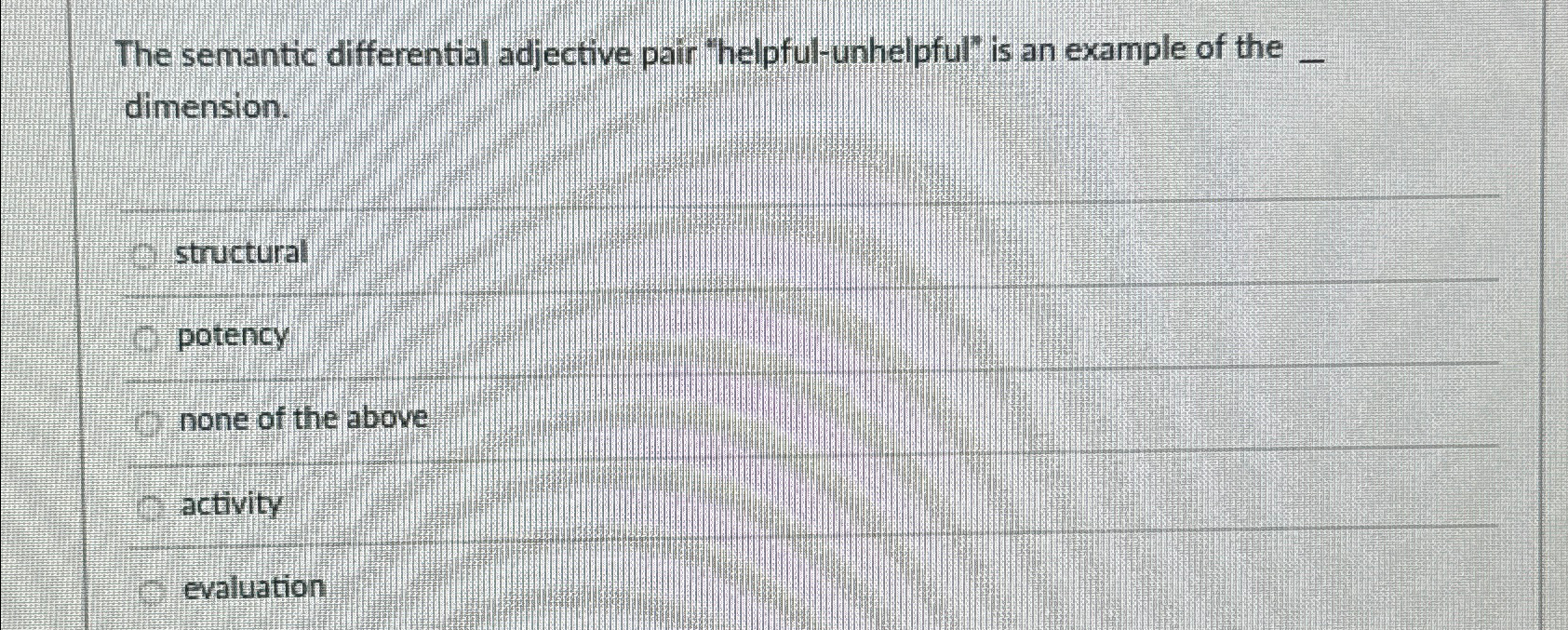  The semantic differential adjective pair "helpful-unhelpful" is an example of the