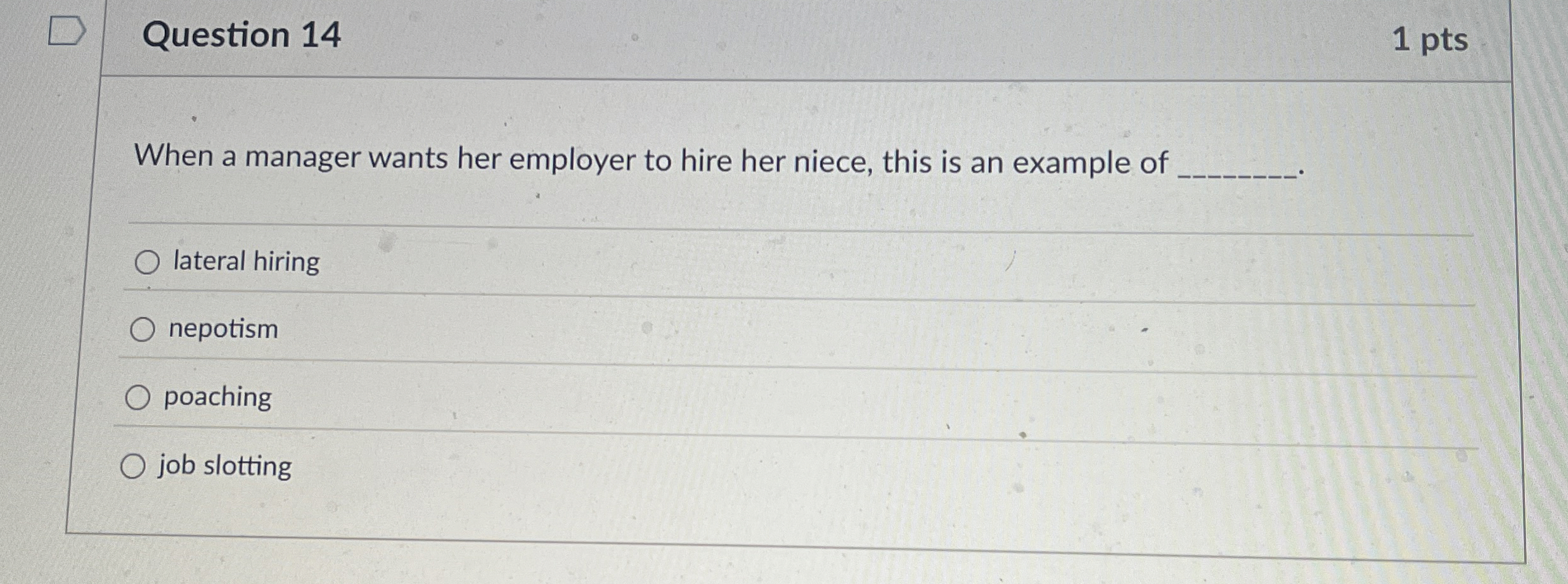  Question 14 1 pts When a manager wants her employer to