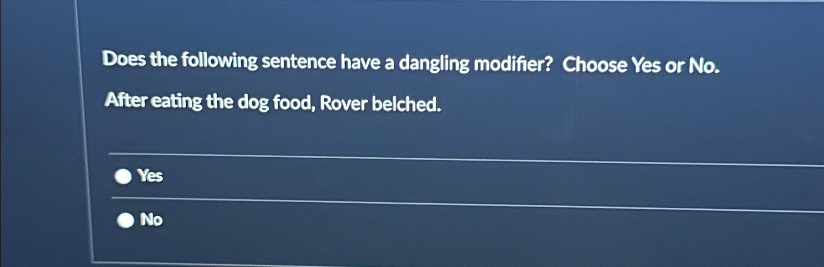  Does the following sentence have a dangling modifier? Choose Yes or