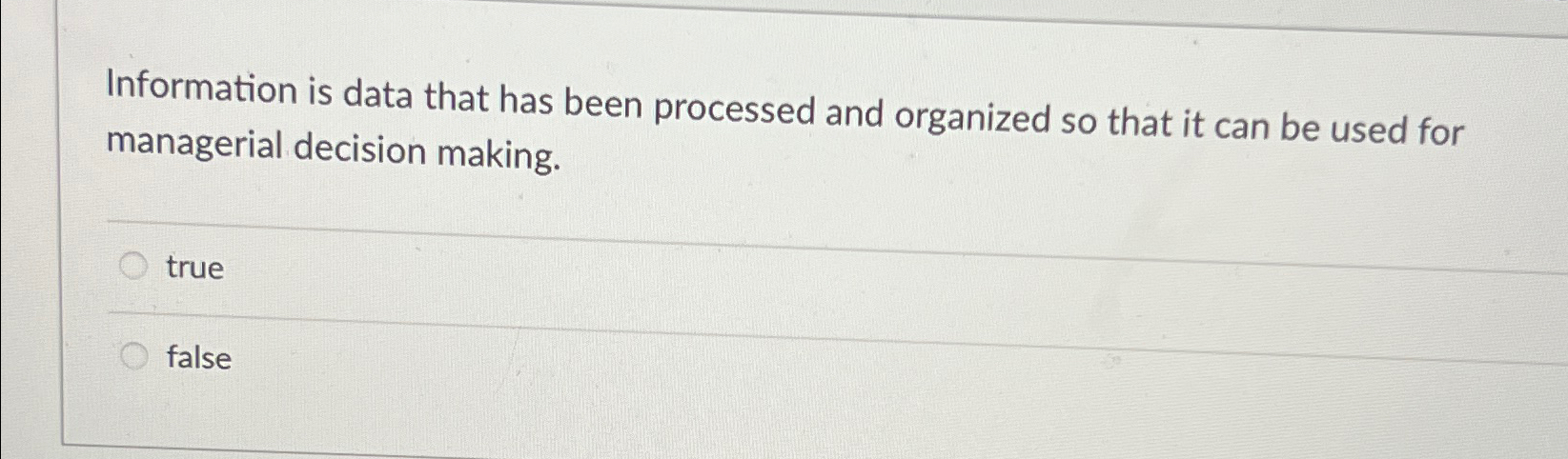  Information is data that has been processed and organized so that