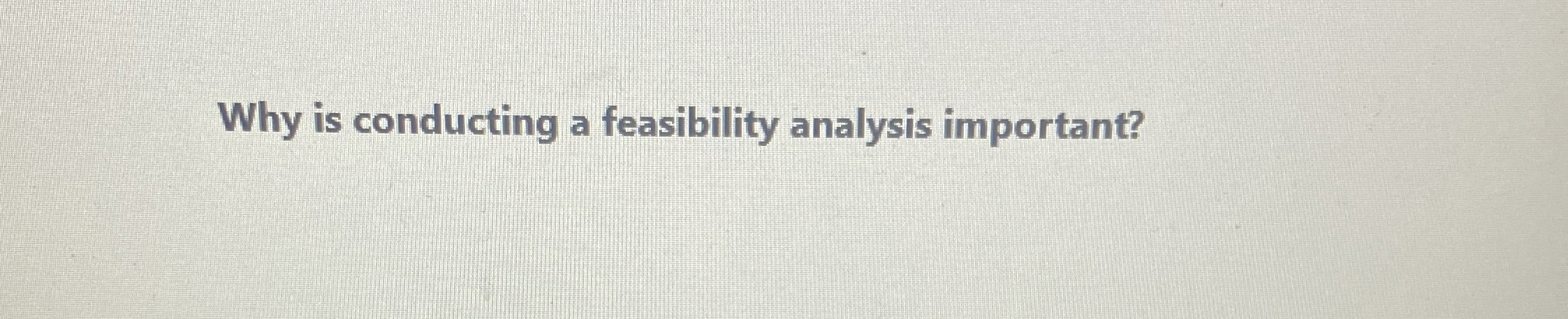  Why is conducting a feasibility analysis important? 