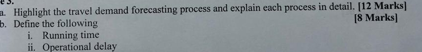  a. Highlight the travel demand forecasting process and explain each process