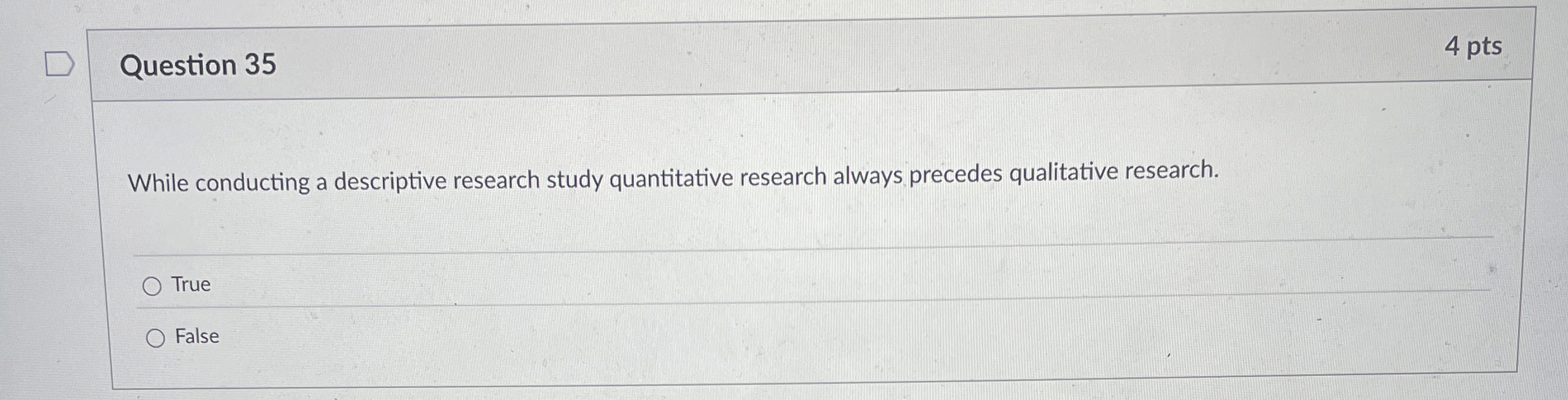 Question 35 While conducting a descriptive research study quantitative research always