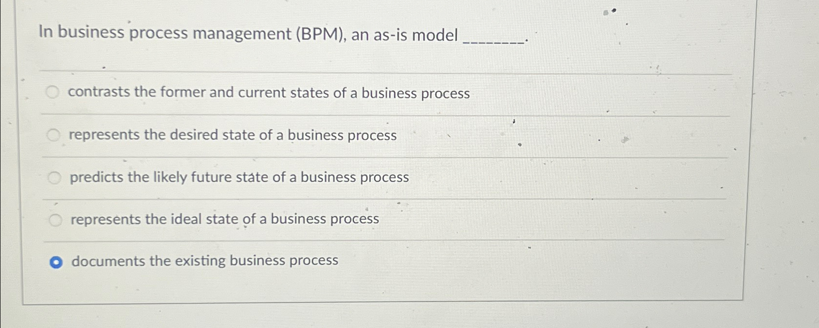  In business process management (BPM), an as-is model q, contrasts the