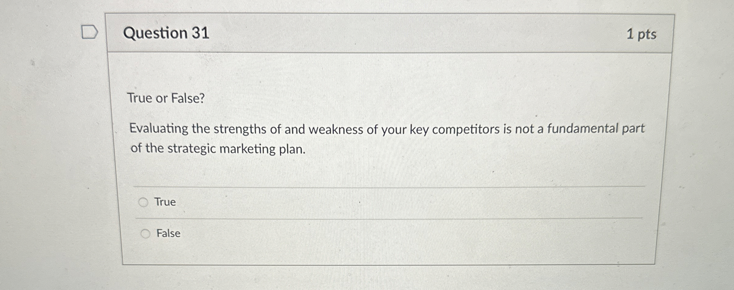  Question 31 1 pts True or False? Evaluating the strengths of