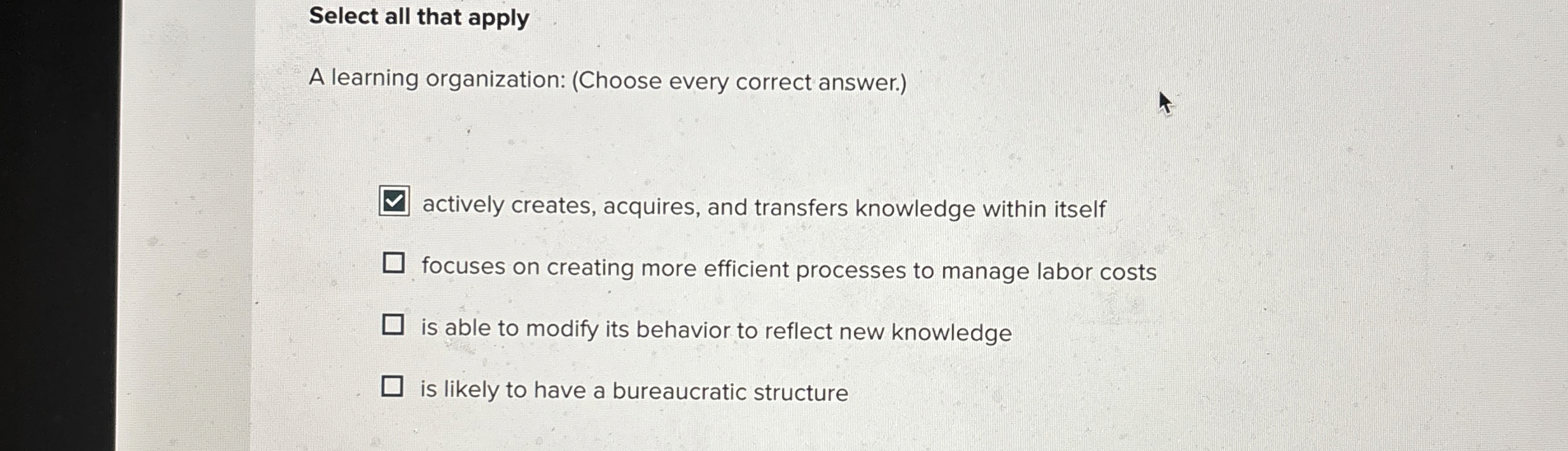  Select all that apply A learning organization: (Choose every correct answer.)
