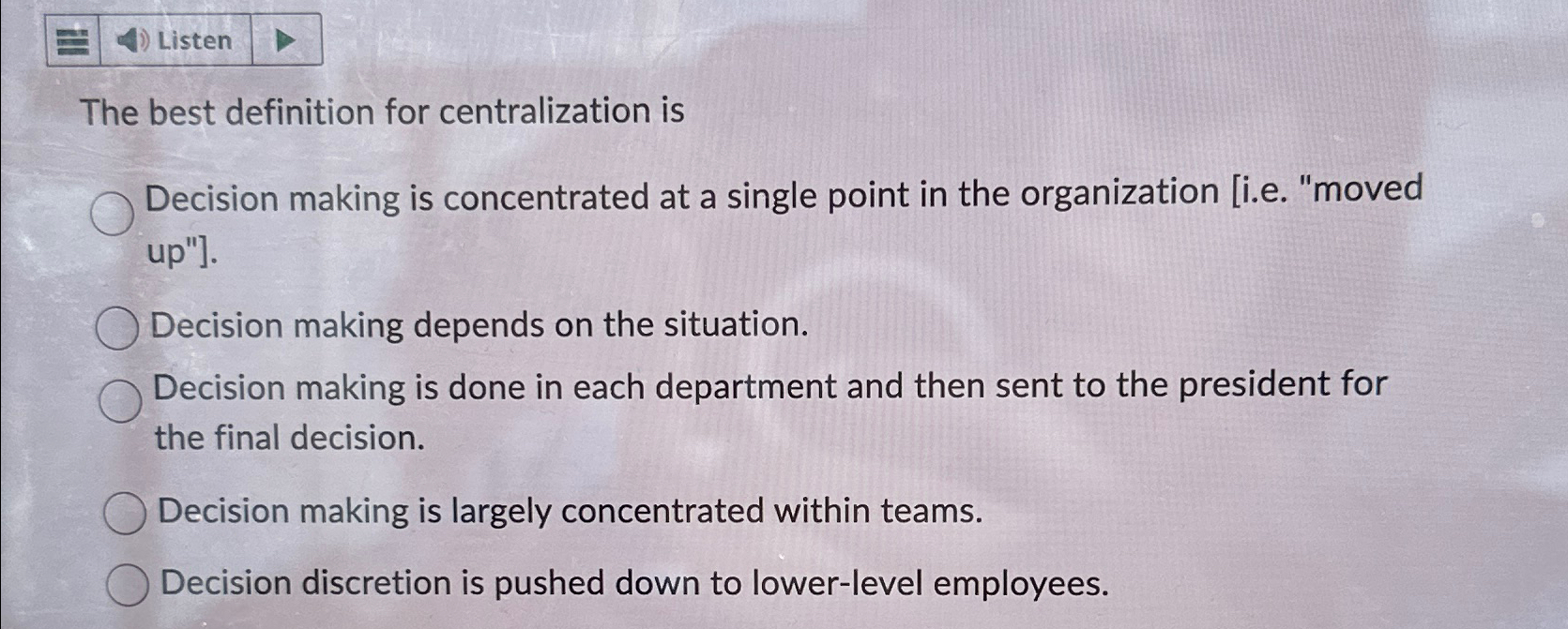  Listen The best definition for centralization is Decision making is concentrated