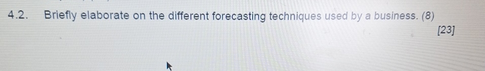  4.2. Briefly elaborate on the different forecasting techniques used by a