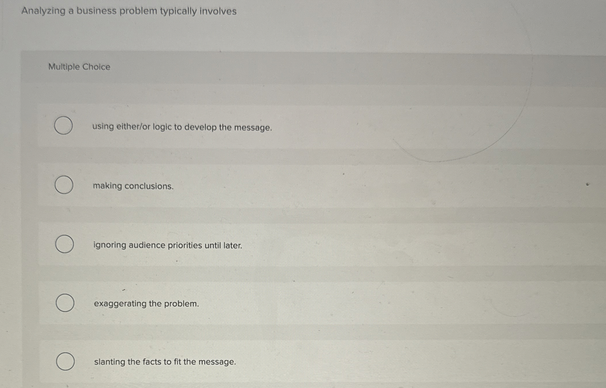  Analyzing a business problem typically involves Multiple Choice using either/or logic