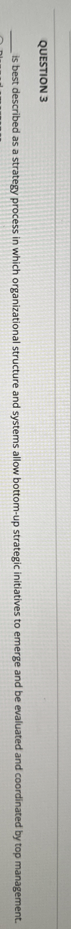  QUESTION 3 is best described as a strategy process in which