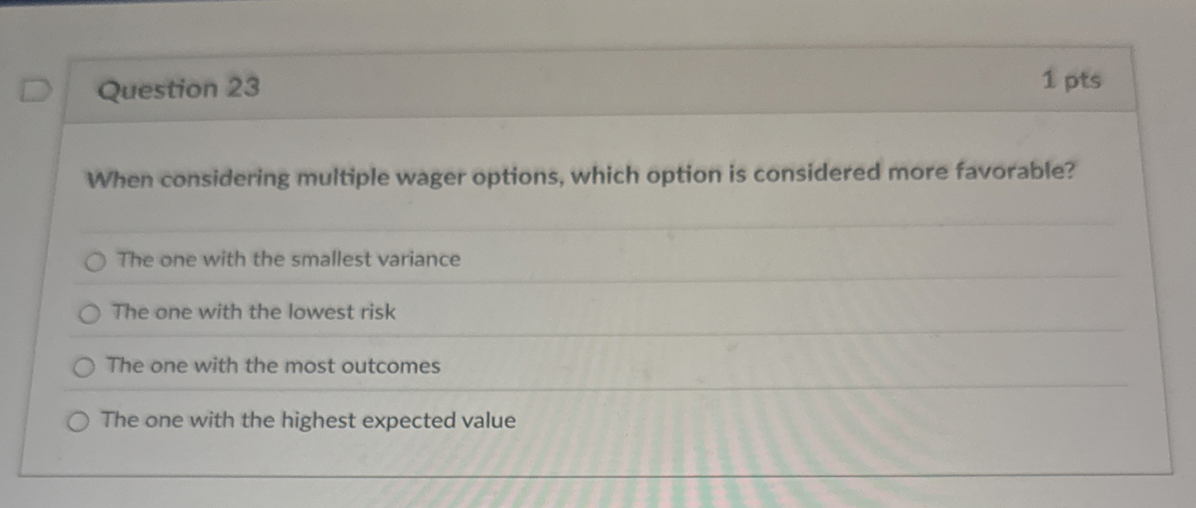  Question 23 When considering multiple wager options, which option is considered