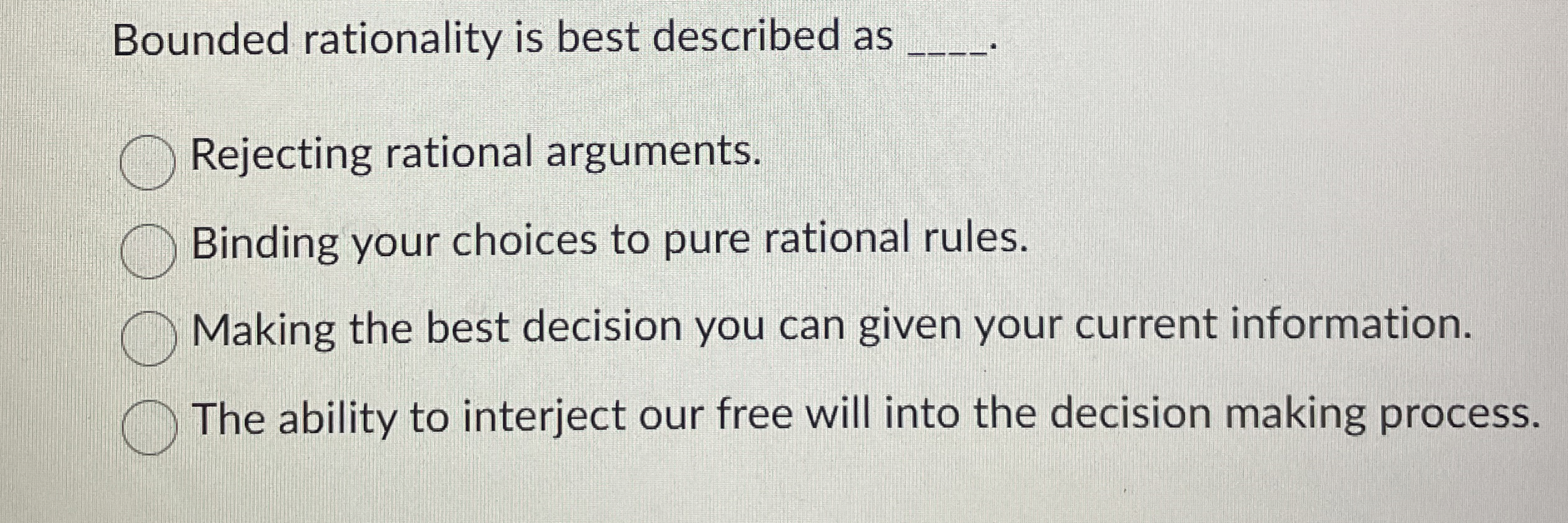  Bounded rationality is best described as Rejecting rational arguments. Binding your