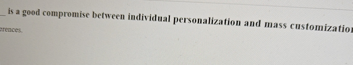  is a good compromise between individual personalization and mass customization 