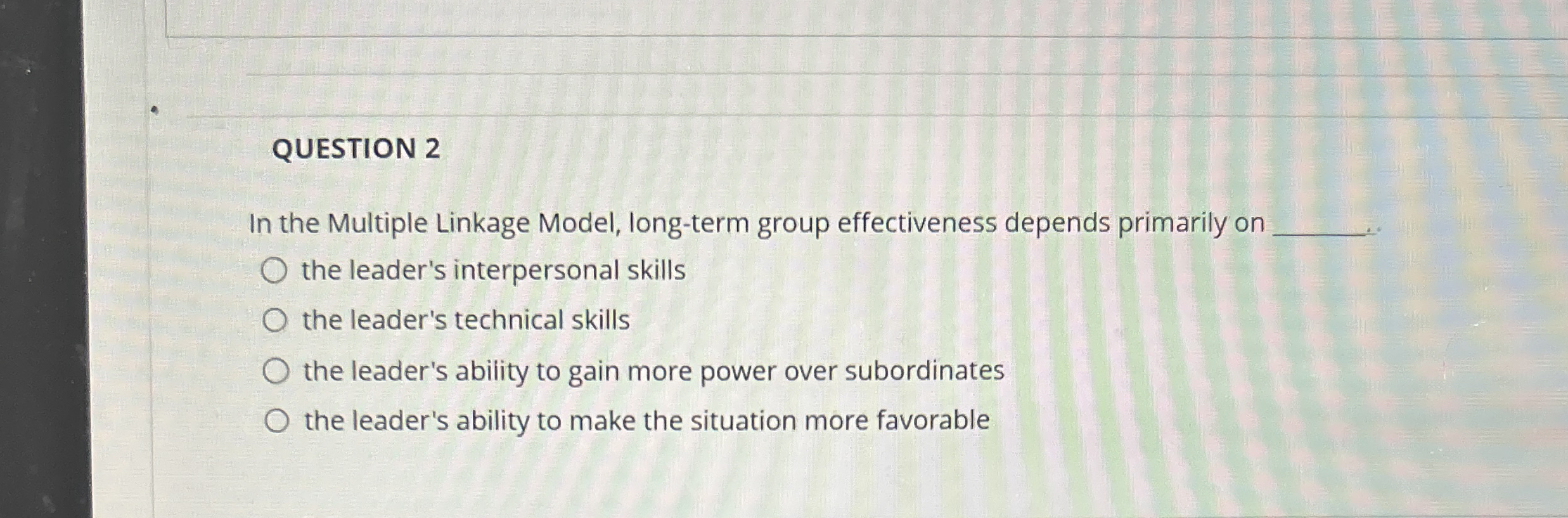  QUESTION 2 In the Multiple Linkage Model, long-term group effectiveness depends