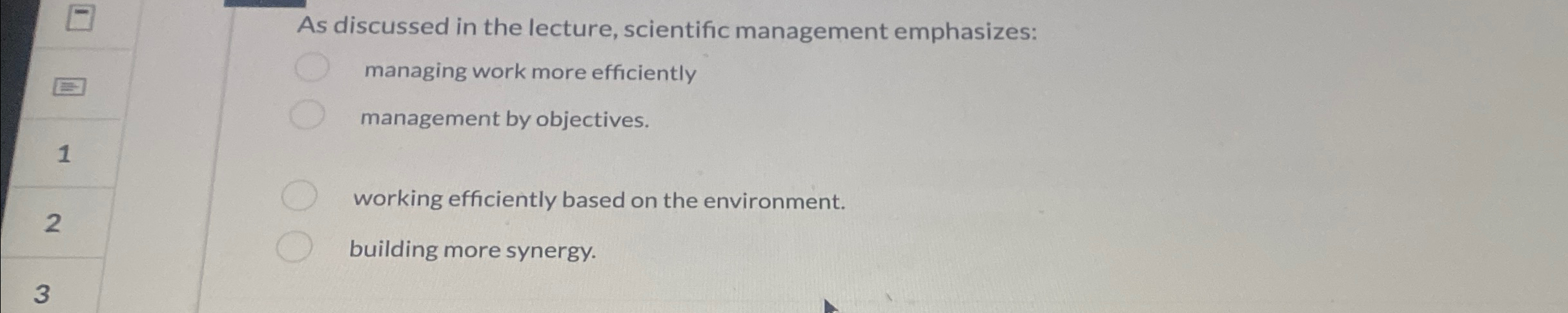  As discussed in the lecture, scientific management emphasizes: managing work more