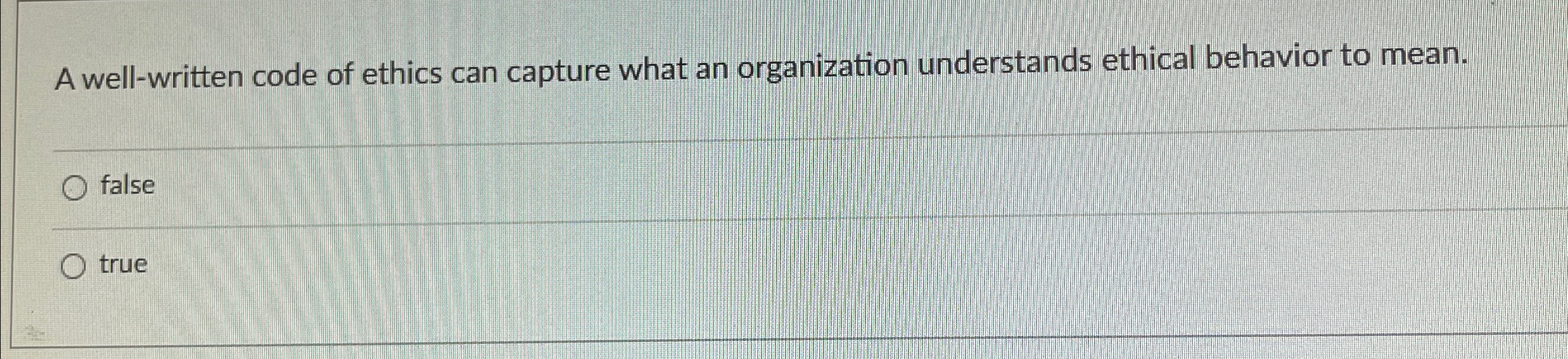  A well-written code of ethics can capture what an organization understands