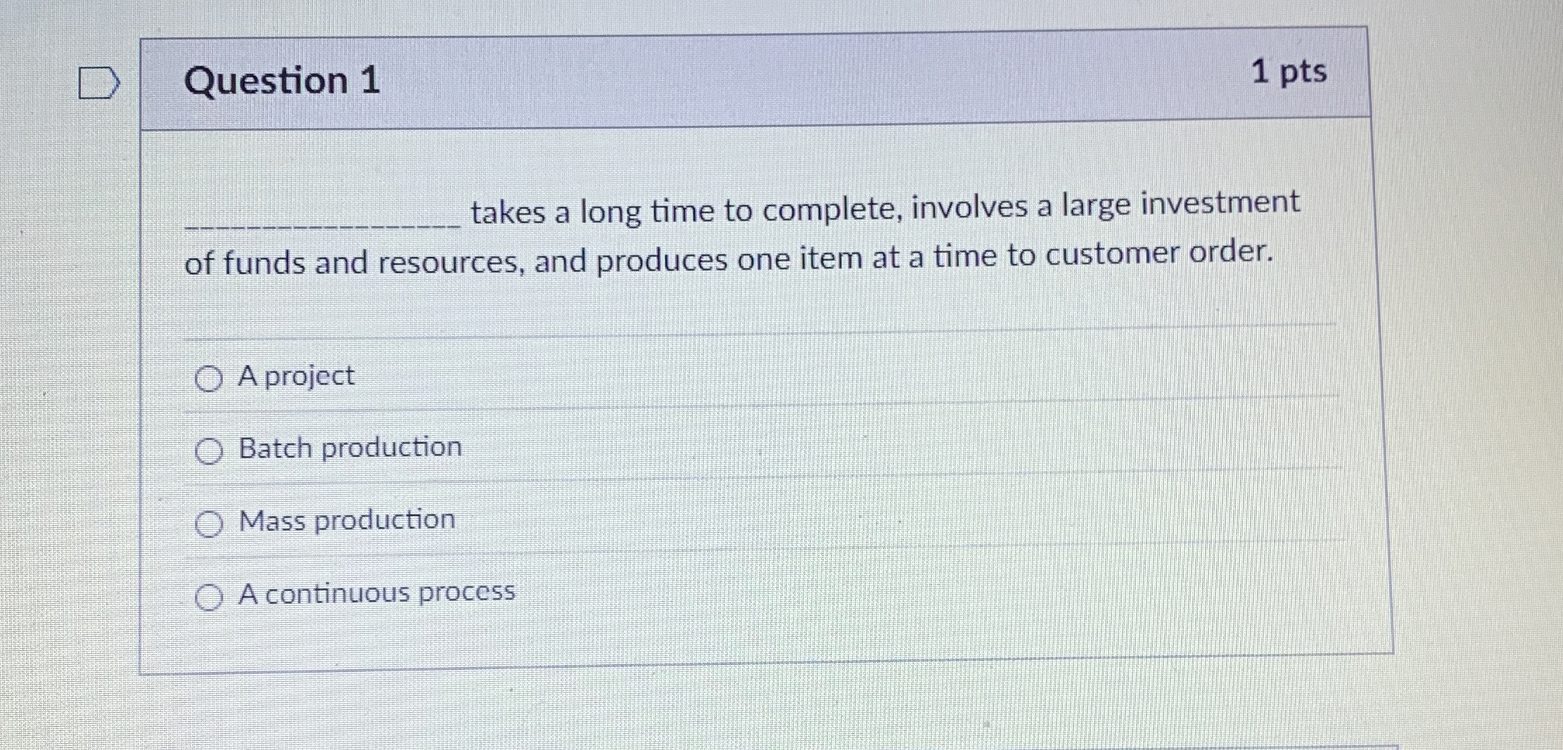  Question 1 1 pts takes a long time to complete, involves