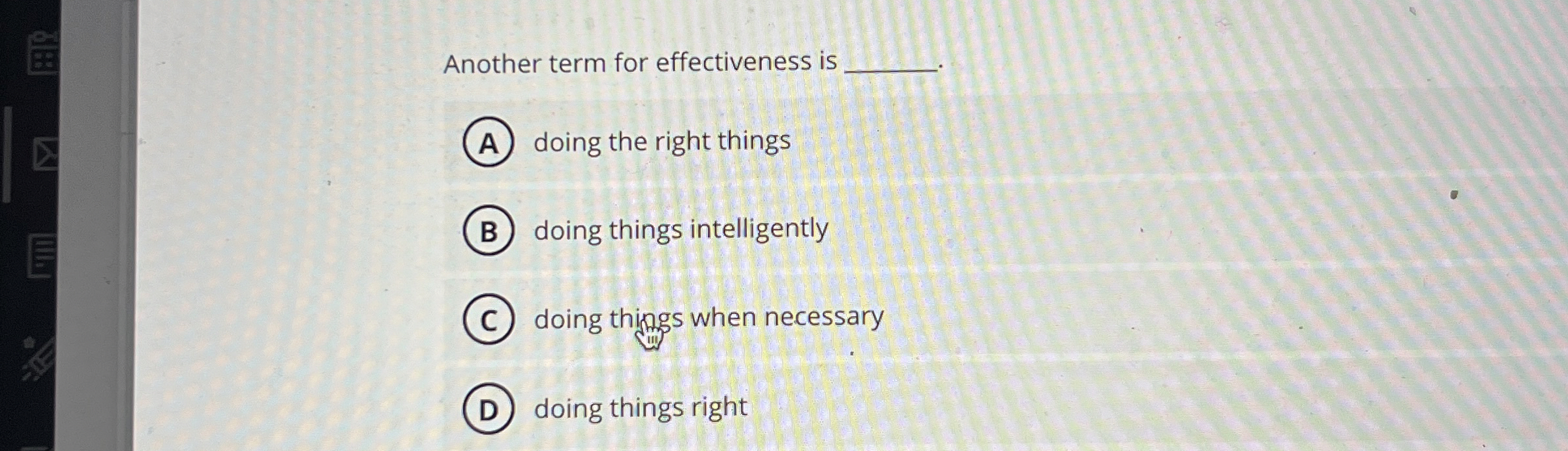  Another term for effectiveness is doing the right things doing things