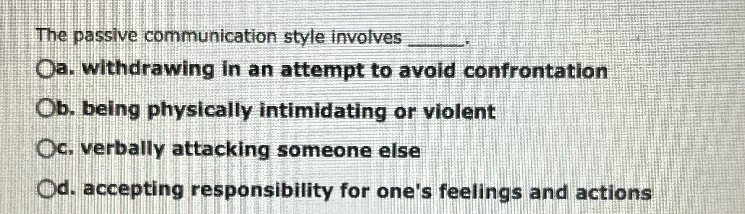  The passive communication style involves q, a. withdrawing in an attempt