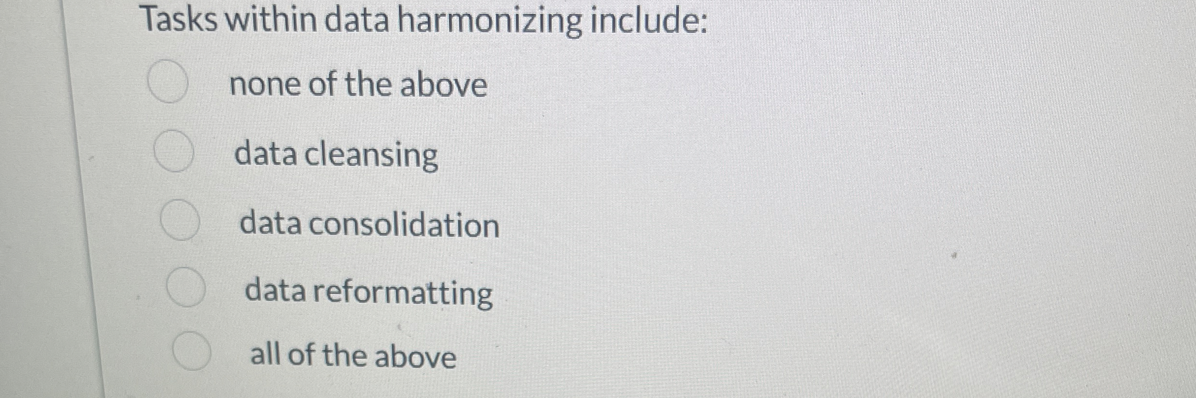  Tasks within data harmonizing include: none of the above data cleansing