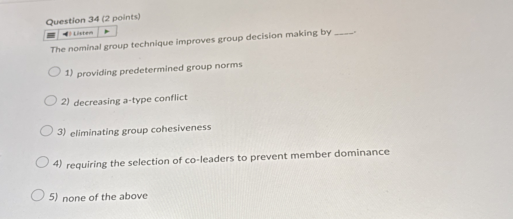  Question 34(2 points) The nominal group technique improves group decision making