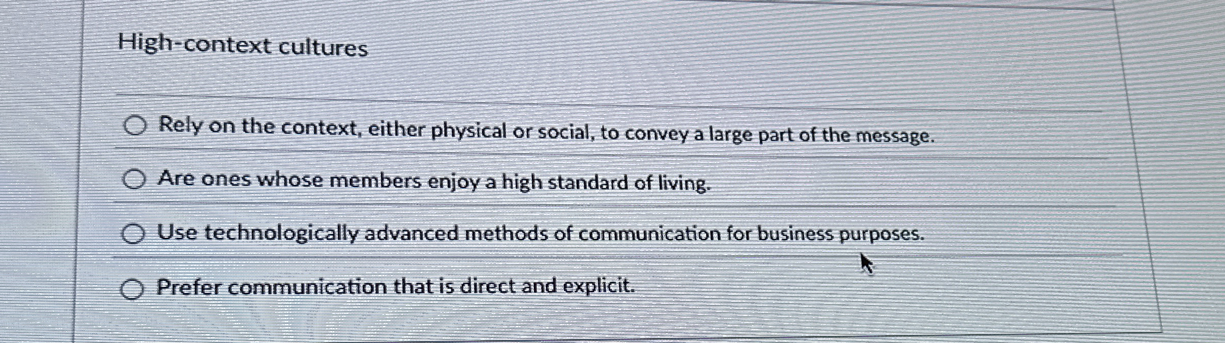  High-context cultures Rely on the context, either physical or social, to