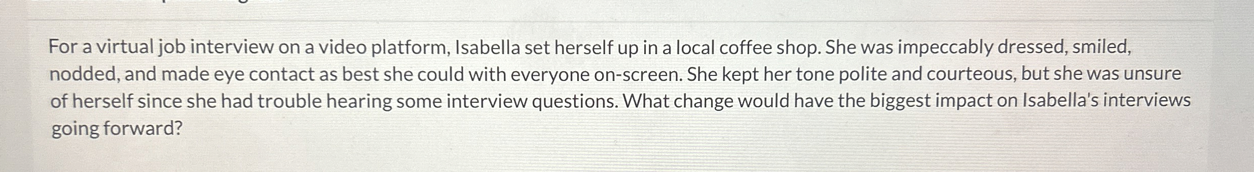  For a virtual job interview on a video platform, Isabella set