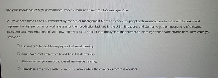  Use your knowledge of high-performance work systems to answer the following
