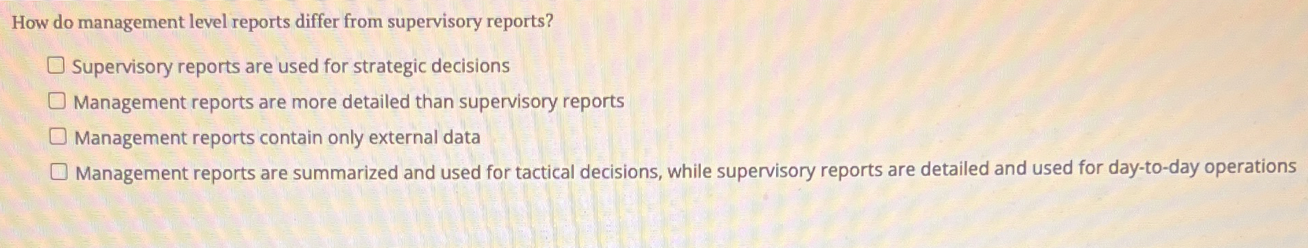  How do management level reports differ from supervisory reports? Supervisory reports
