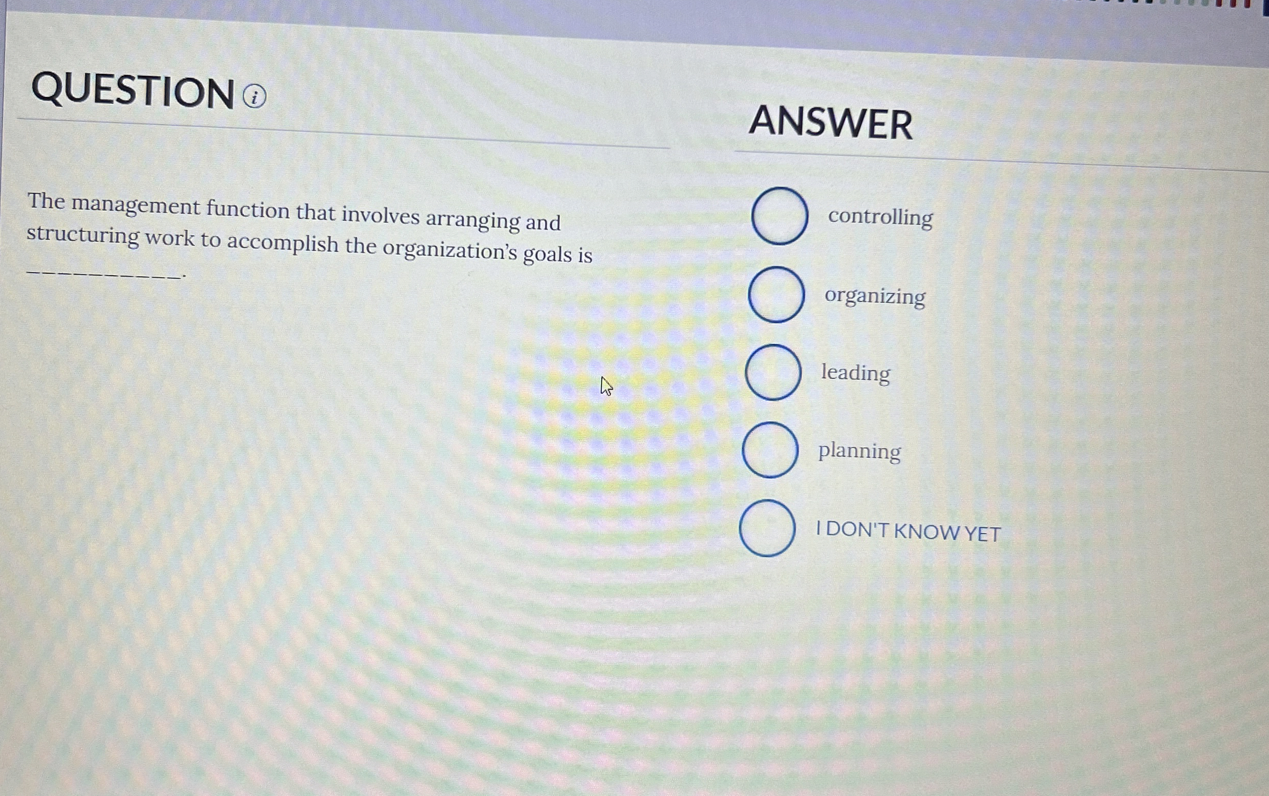  QUESTION ( ANSWER The management function that involves arranging and structuring