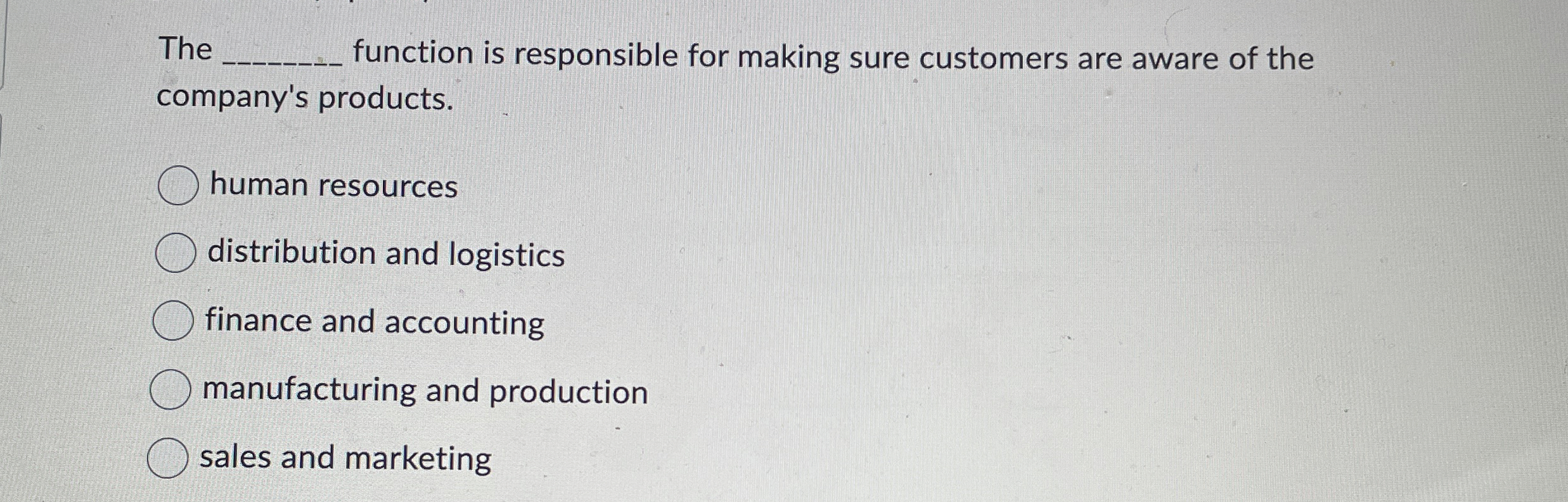  The function is responsible for making sure customers are aware of