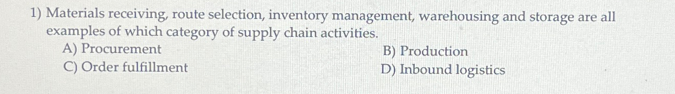  Materials receiving, route selection, inventory management, warehousing and storage are all